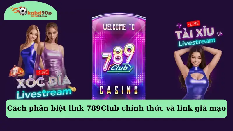 Cách Phân Biệt Link 789Club Chính Thức Và Link Giả Mạo Mới Nhất 2025